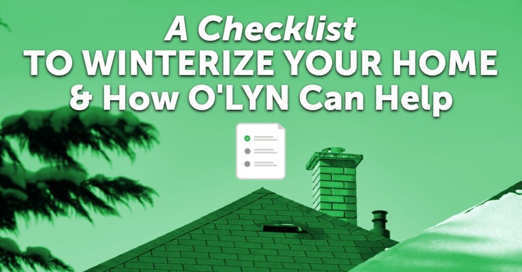 graphic with the quote A Checklist To Winterize Your Home & How O'LYN Can Help